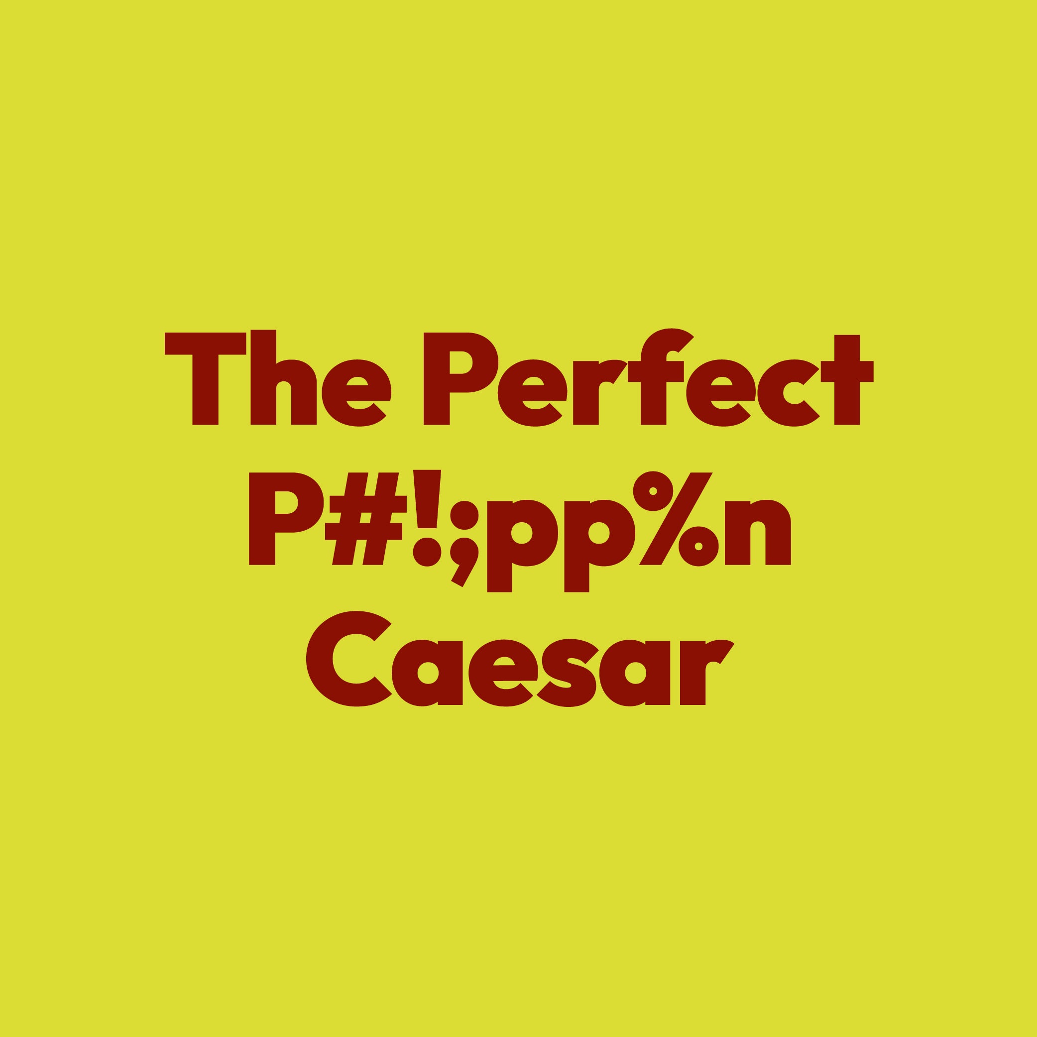 The Perfect Phlippen Caesar